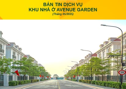 BẢN TIN DỊCH VỤ  KHU NHÀ Ở AVENUE GARDEN (THÁNG 5/2025)