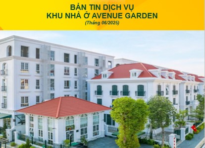 BẢN TIN DỊCH VỤ  KHU NHÀ Ở AVENUE GARDEN (THÁNG 6/2025)